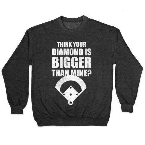 You Think Your Diamond Is Bigger Than Mine? Pullover