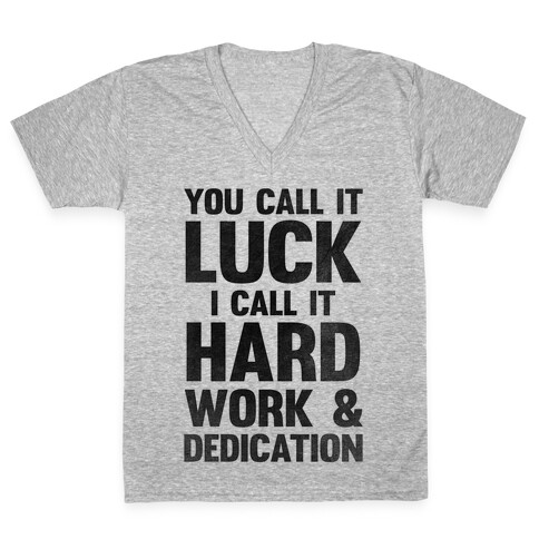 You Call It Luck I Call It Hard Work V-Neck Tee Shirt