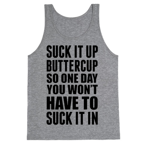 Suck It Up Buttercup So One Day You Won't Have To Suck It In Tank Top
