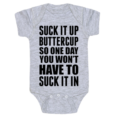 Suck It Up Buttercup So One Day You Won't Have To Suck It In Baby One-Piece