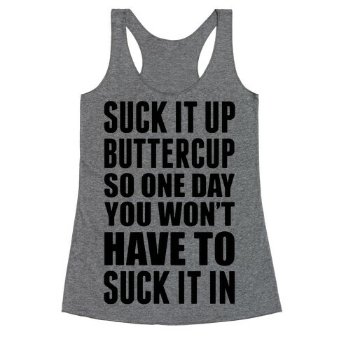 Suck It Up Buttercup So One Day You Won't Have To Suck It In Racerback Tank Top