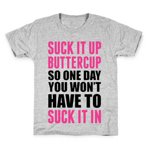 Suck It Up Buttercup So One Day You Won't Have To Suck It In Kids T-Shirt