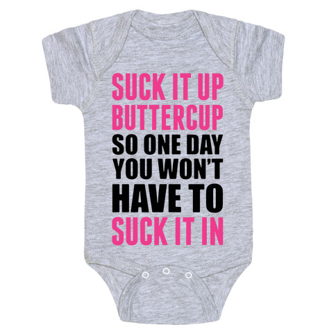 Suck It Up Buttercup So One Day You Won't Have To Suck It In Baby One-Piece