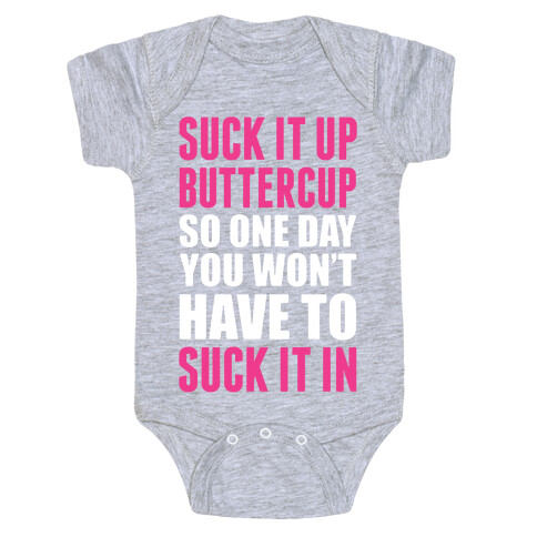 Suck It Up Buttercup So One Day You Won't Have To Suck It In Baby One-Piece