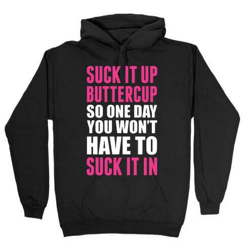 Suck It Up Buttercup So One Day You Won't Have To Suck It In Hooded Sweatshirt