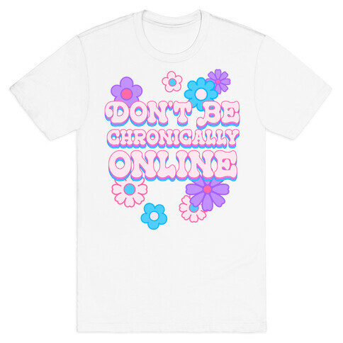 Don't Be Chronically Online T-Shirt