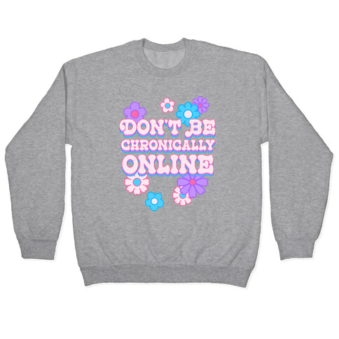 Don't Be Chronically Online Pullover