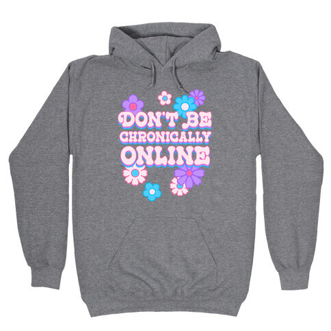 Don't Be Chronically Online Hooded Sweatshirt
