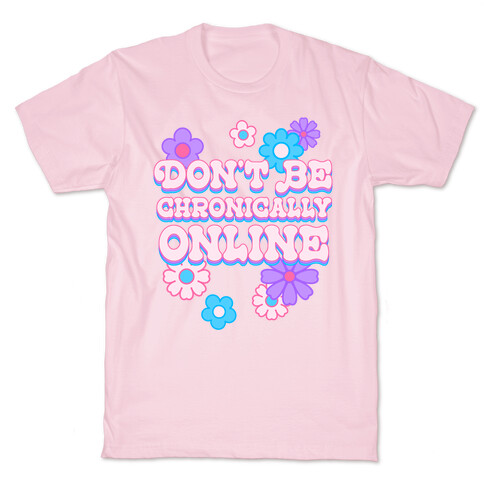 Don't Be Chronically Online T-Shirt