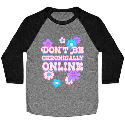 Don't Be Chronically Online Baseball Tee