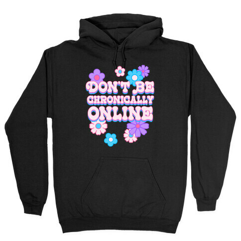 Don't Be Chronically Online Hooded Sweatshirt