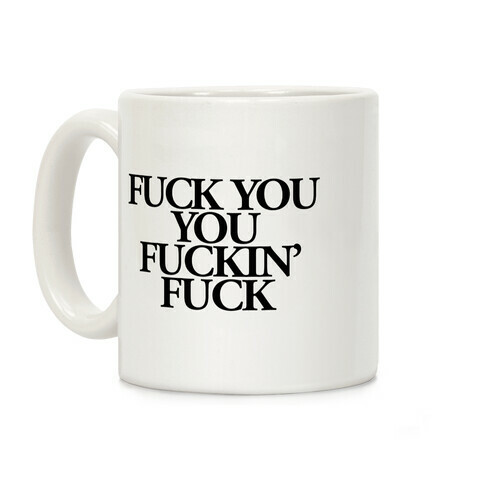 F*** You, You F***in' F*** Coffee Mug