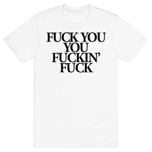 F*** You, You F***in' F*** T-Shirt