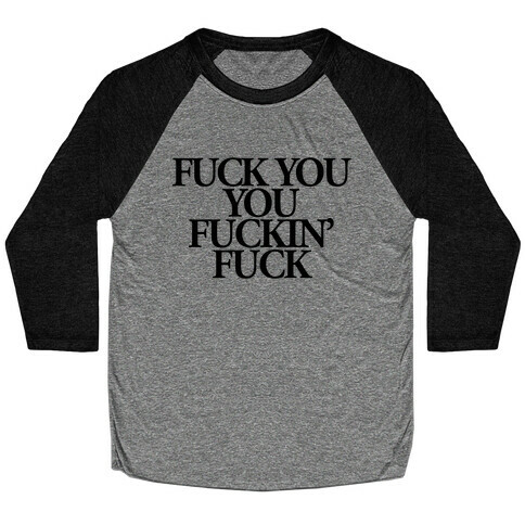 F*** You, You F***in' F*** Baseball Tee