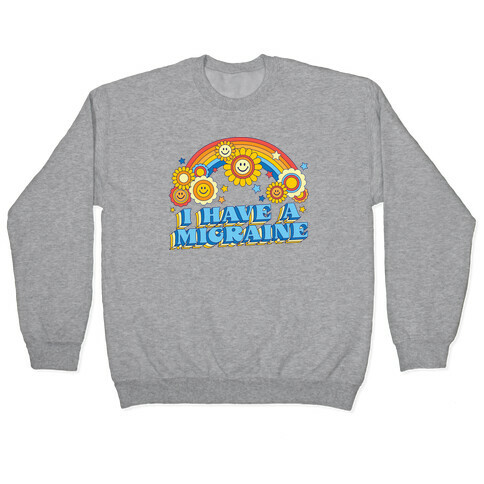 I Have a Migraine Retro Rainbow Pullover