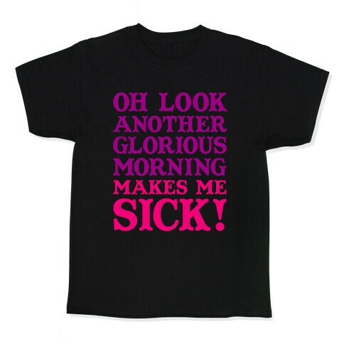 Oh Look, Another Glorious Morning Kids T-Shirt