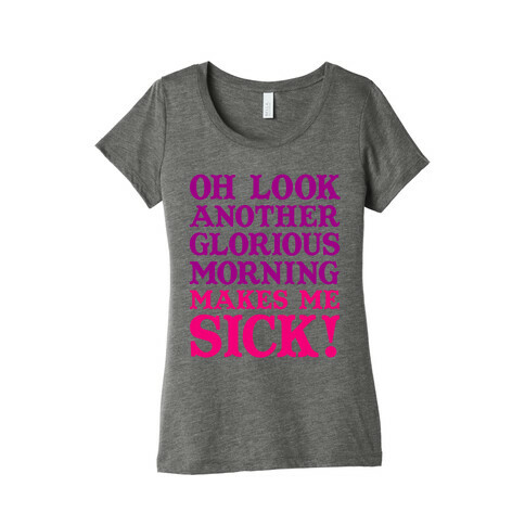 Oh Look, Another Glorious Morning Womens T-Shirt