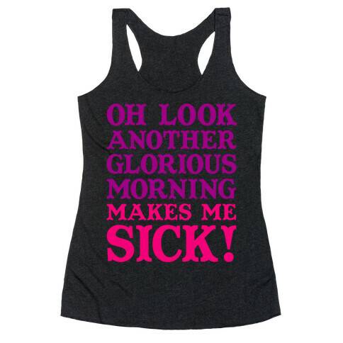 Oh Look, Another Glorious Morning Racerback Tank Top