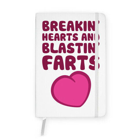 Breakin' Hearts And Blastin' Farts Notebook