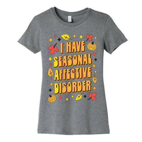 I Have Seasonal Affective Disorder (SAD) Womens T-Shirt