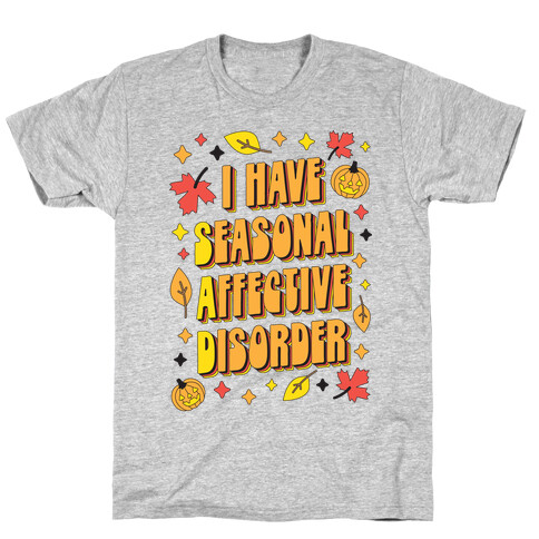 I Have Seasonal Affective Disorder (SAD) T-Shirt