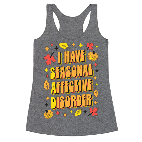 I Have Seasonal Affective Disorder (SAD) Racerback Tank Top