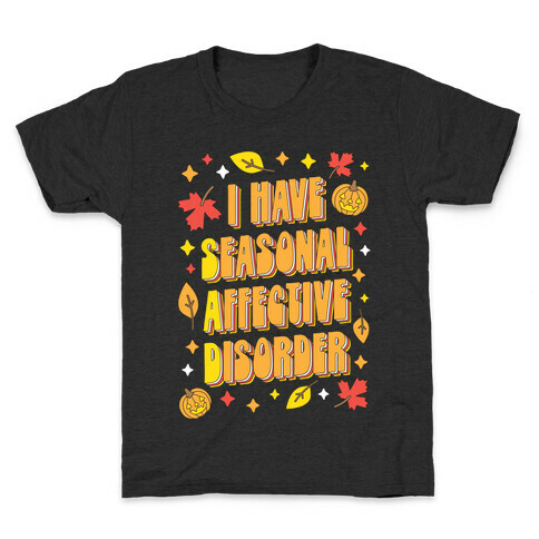 I Have Seasonal Affective Disorder (SAD) Kids T-Shirt