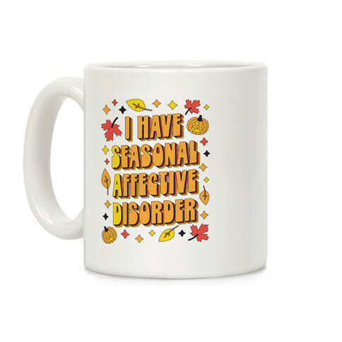 I Have Seasonal Affective Disorder (SAD) Coffee Mug