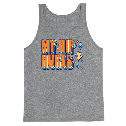 My Hip Hurts Tank Top