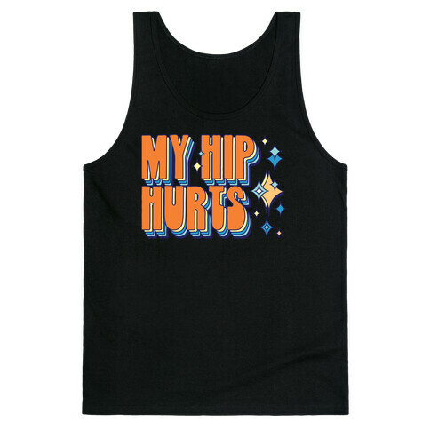 My Hip Hurts Tank Top