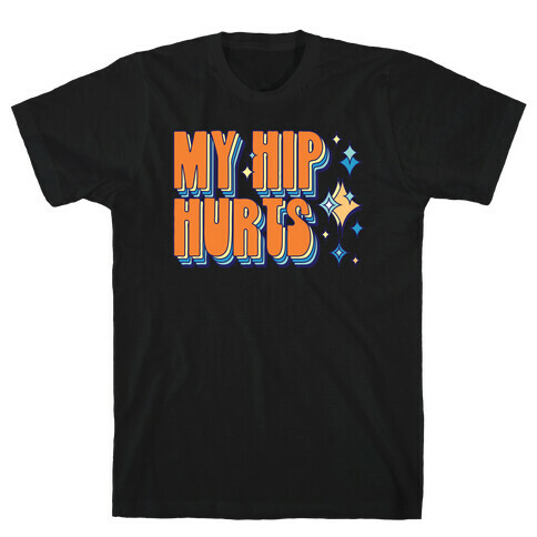 My Hip Hurts T-Shirt