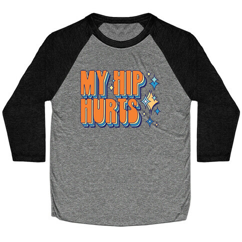 My Hip Hurts Baseball Tee