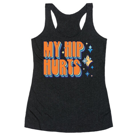 My Hip Hurts Racerback Tank Top