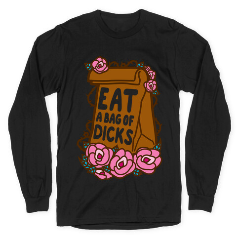 Eat A Bag of Dicks Long Sleeve T-Shirt