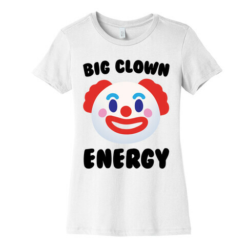 Big Clown Energy  Womens T-Shirt