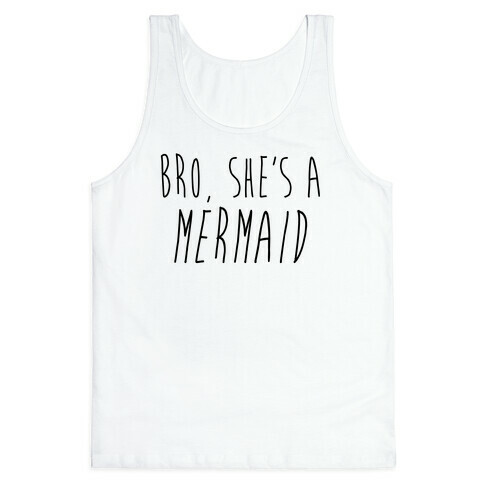 Bro, She's A Mermaid Tank Top