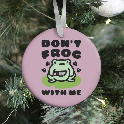 Don't Frog With Me  Ornament