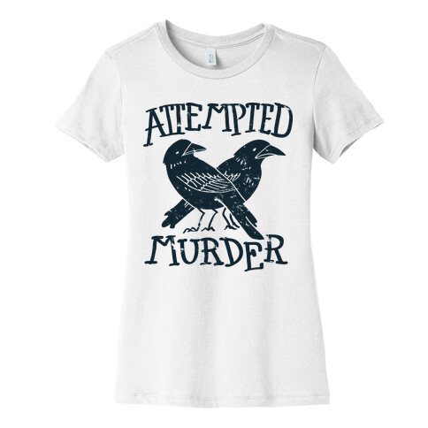 Attempted Murder Womens T-Shirt