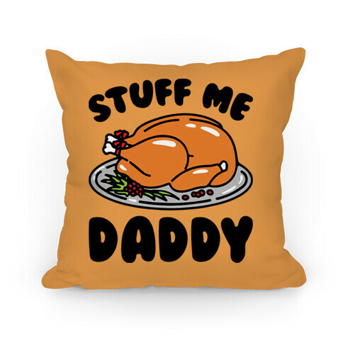 Stuff Me Daddy Turkey Parody Pillow