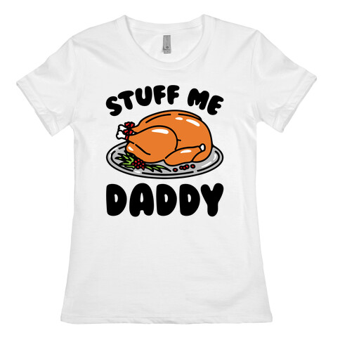 Stuff Me Daddy Turkey Parody Womens T-Shirt