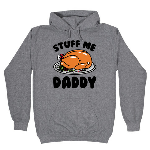 Stuff Me Daddy Turkey Parody Hooded Sweatshirt