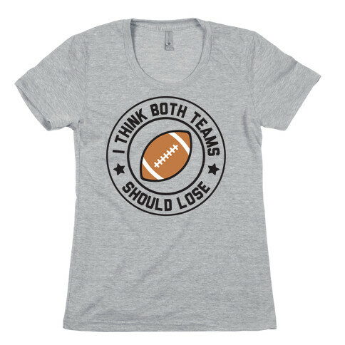 I Think Both Teams Should Lose (Football) Womens T-Shirt