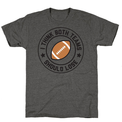 I Think Both Teams Should Lose (Football) T-Shirt