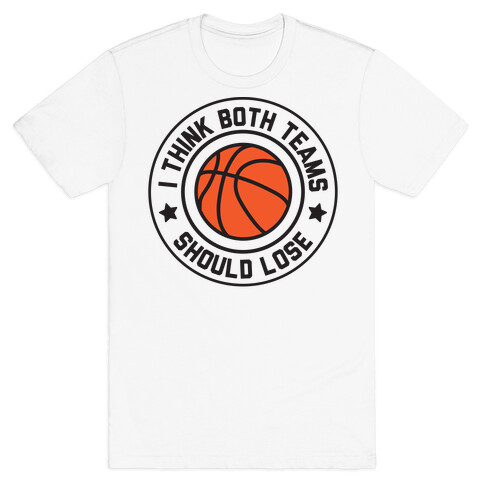 I Think Both Teams Should Lose (Basketball) T-Shirt