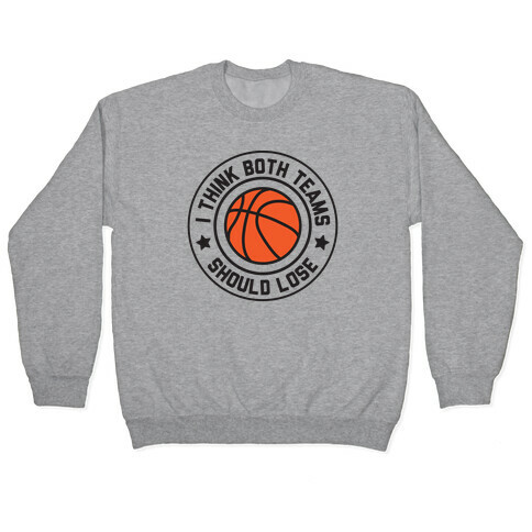 I Think Both Teams Should Lose (Basketball) Pullover