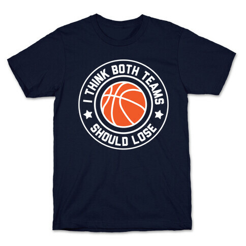 I Think Both Teams Should Lose (Basketball) T-Shirt