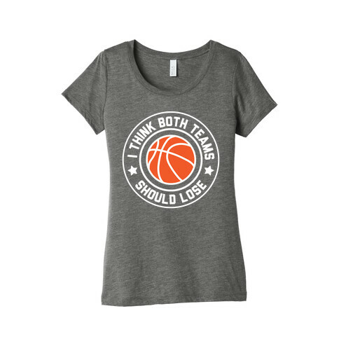 I Think Both Teams Should Lose (Basketball) Womens T-Shirt