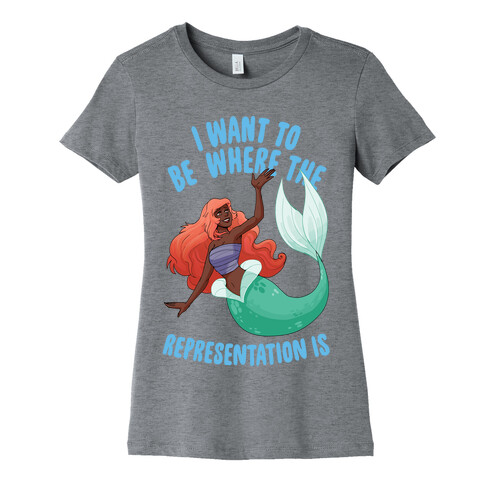 I Want To Be Where The Representation Is Womens T-Shirt
