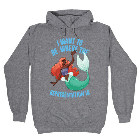 I Want To Be Where The Representation Is Hooded Sweatshirt