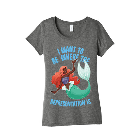 I Want To Be Where The Representation Is Womens T-Shirt